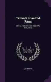 Tenants of an Old Farm: Leaves from the Note-Book of a Naturalist