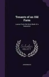 Tenants of an Old Farm: Leaves from the Note-Book of a Naturalist