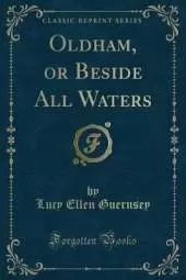 Oldham, or Beside All Waters (Classic Reprint)