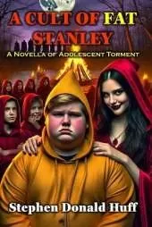 A Cult of Fat Stanley: A Novella of Adolescent Torment
