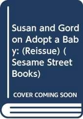 Susan and Gordon Adopt a Baby: Based on the Sesame Street Television Scripts