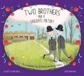 Two Brothers and a Chocolate Factory: The Remarkable Story of Richard and George Cadbury