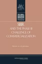 SBIR and the Phase III Challenge of Commercialization: Report of a Symposium