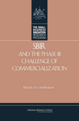 SBIR and the Phase III Challenge of Commercialization: Report of a Symposium