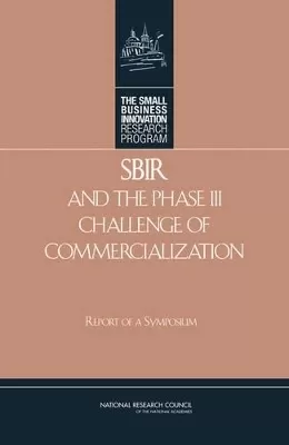SBIR and the Phase III Challenge of Commercialization: Report of a Symposium