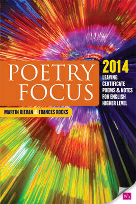 Poetry Focus 2014: Leaving Certificate Poems & Notes For English Higher Level