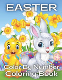 Easter Color By Number Coloring Book: An Amazing Coloring Book For Kids To Relax And Relieve Stress With Easter Illustrations ( Easter Coloring Book For Kids Ages 4-8 )