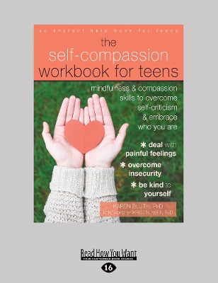 Self-Compassion Workbook for Teens: Mindfulness and Compassion Skills to Overcome Self-Criticism and Embrace Who You Are