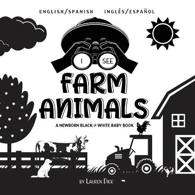 I See Farm Animals: Bilingual (English / Spanish) (Ingles / Espanol) A Newborn Black & White Baby Book (High-Contrast Design & Patterns) (Cow, Horse, Pig, Chicken, Donkey, Duck, Goose, Dog, Cat, and More!) (Engage Early Readers: Children's Learning Books)
