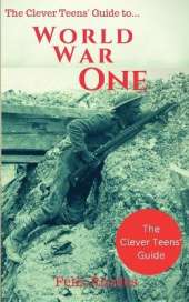 The Clever Teens' Guide to World War One