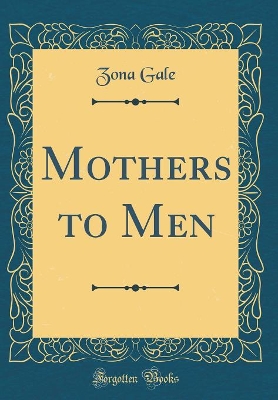 Mothers to Men (Classic Reprint)
