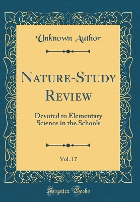 The Nature-Study Review, 1921, Vol. 17: Devoted to Elementary Science in the Schools (Classic Reprint)