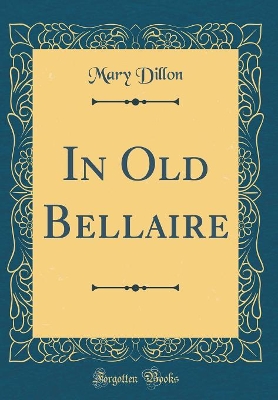 In Old Bellaire (Classic Reprint)