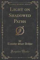 Light on Shadowed Paths (Classic Reprint)