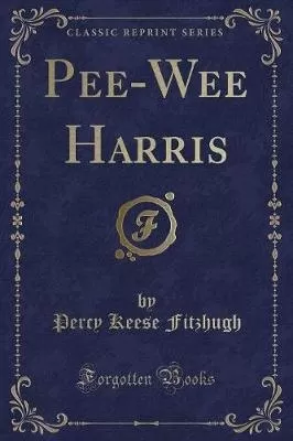 Pee-Wee Harris (Classic Reprint)