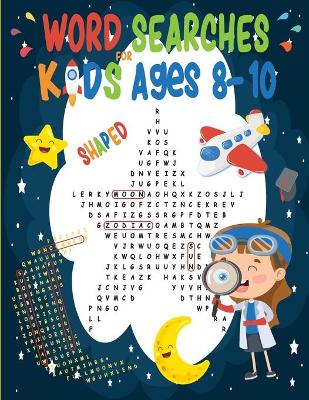 Word Search for Kids Ages 8-10: 20 Word search puzzles for boys and girls Ages 8 9 and 10 - Improve vocabulary and reading skills with 20 Shaped word search - Kids word search