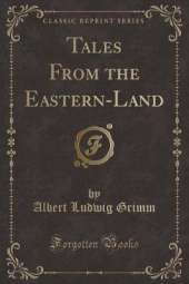 Tales From the Eastern-Land (Classic Reprint)