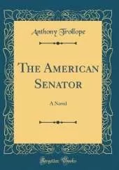 The American Senator: A Novel (Classic Reprint)