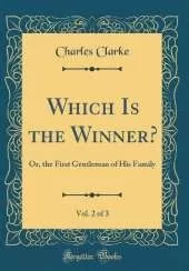 Which Is the Winner?, Vol. 2 of 3: Or, the First Gentleman of His Family (Classic Reprint)