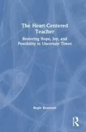 The Heart-Centered Teacher: Restoring Hope, Joy, and Possibility in Uncertain Times