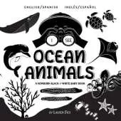 I See Ocean Animals: Bilingual (English / Spanish) (Ingles / Espanol) A Newborn Black & White Baby Book (High-Contrast Design & Patterns) (Whale, Dolphin, Shark, Turtle, Seal, Octopus, Stingray, Jellyfish, Seahorse, Starfish, Crab, and More!) (Engage Earl