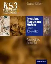 KS3 History by Aaron Wilkes: Invasion, Plague & Murder Student Book (1066-1485)