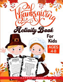 Thanksgiving Activity Book For Kids Ages 4-8: A Fun Children's Activity Workbook For Learning, Word Search, Mazes, Crosswords, Coloring Pages, Dot To Dot, Puzzles, Spot the Difference, Counting and More! (Adult Version - Includes Answer Sheets)