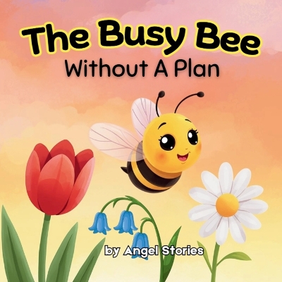 The Busy Bee Without a Plan for Kids Ages 2-7 years old: A Rhyming Toddler Story About Focus, Planning, Emotional Regulation & Learning to Slow Down - Perfect for Preschoolers, Early Readers & Bedtime Routines