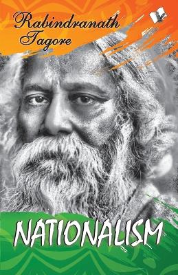 Nationalism: Tagore'S Seminal Text on the Idea of Nationalism