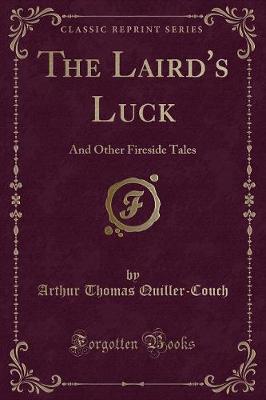 The Laird's Luck: And Other Fireside Tales (Classic Reprint)