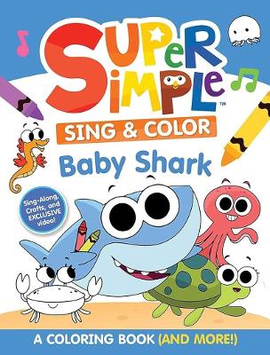 Super Simple™ Sing & Color: Baby Shark Coloring Book.