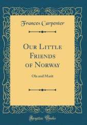 Our Little Friends of Norway: Ola and Marit (Classic Reprint)