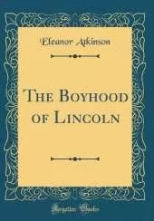 The Boyhood of Lincoln (Classic Reprint)