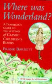Where Was Wonderland?: Traveller's Guide to the Settings of Classic Children's Books