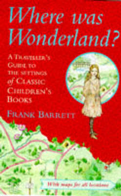 Where Was Wonderland?: Traveller's Guide to the Settings of Classic Children's Books