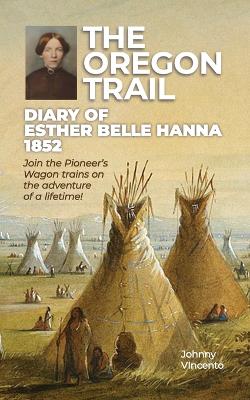 The Oregon Trail Diary of 1852: Join the Pioneer's Wagon trains on the adventure of a lifetime!