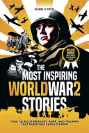 The Most Inspiring World War 2 Stories: The Most Inspiring World War 2 Stories