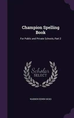 Champion Spelling Book: For Public and Private Schools, Part 2
