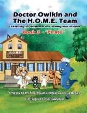 Doctor Owlkin and The H.O.M.E. Team Book 3 - Pirate: Celebrating our Differences and Diversity with Inclusion