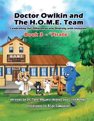 Doctor Owlkin and The H.O.M.E. Team Book 3 - Pirate: Celebrating our Differences and Diversity with Inclusion