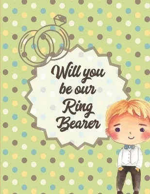 Will You Be Our Ring Bearer: At the wedding Coloring Book For Boys Bride and Groom Ages 3-10