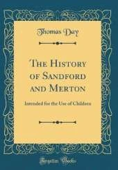 The History of Sandford and Merton: Intended for the Use of Children (Classic Reprint)