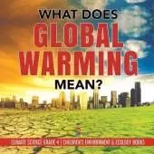 What Does Global Warming Mean? Climate Science Grade 4 Children's Environment & Ecology Books