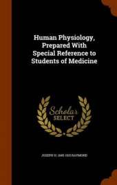 Human Physiology, Prepared with Special Reference to Students of Medicine