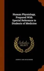 Human Physiology, Prepared with Special Reference to Students of Medicine
