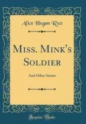 Miss. Mink's Soldier: And Other Stories (Classic Reprint)