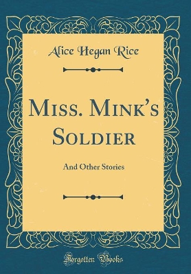 Miss. Mink's Soldier: And Other Stories (Classic Reprint)