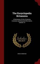 The Encyclopedia Britannica: A Dictionary of Arts, Sciences, Literature and General Information, Volume 10