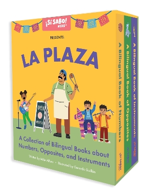 La Plaza: A 3-Book Box Set for Learning Spanish and English Words for Numbers, Opposites, and Musical Instruments, Una colección de libros bilingües sobre números, instrumentos musicales, y opuestos inspirada en la cultura latinoamericana