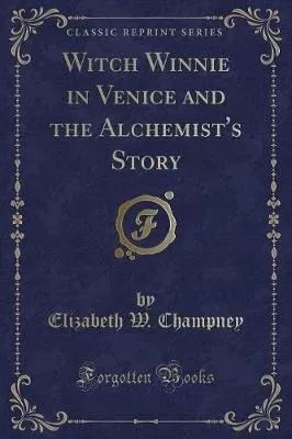 Witch Winnie in Venice and the Alchemist's Story (Classic Reprint)